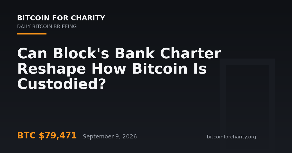Can Block's Bank Charter Reshape How Bitcoin Is Custodied?